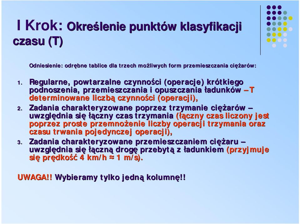 Zadania charakteryzowane poprzez trzymanie cięż ężarów uwzględnia się łączny czas trzymania (łączny czas liczony jest poprzez proste przemnożenie enie liczby operacji trzymania