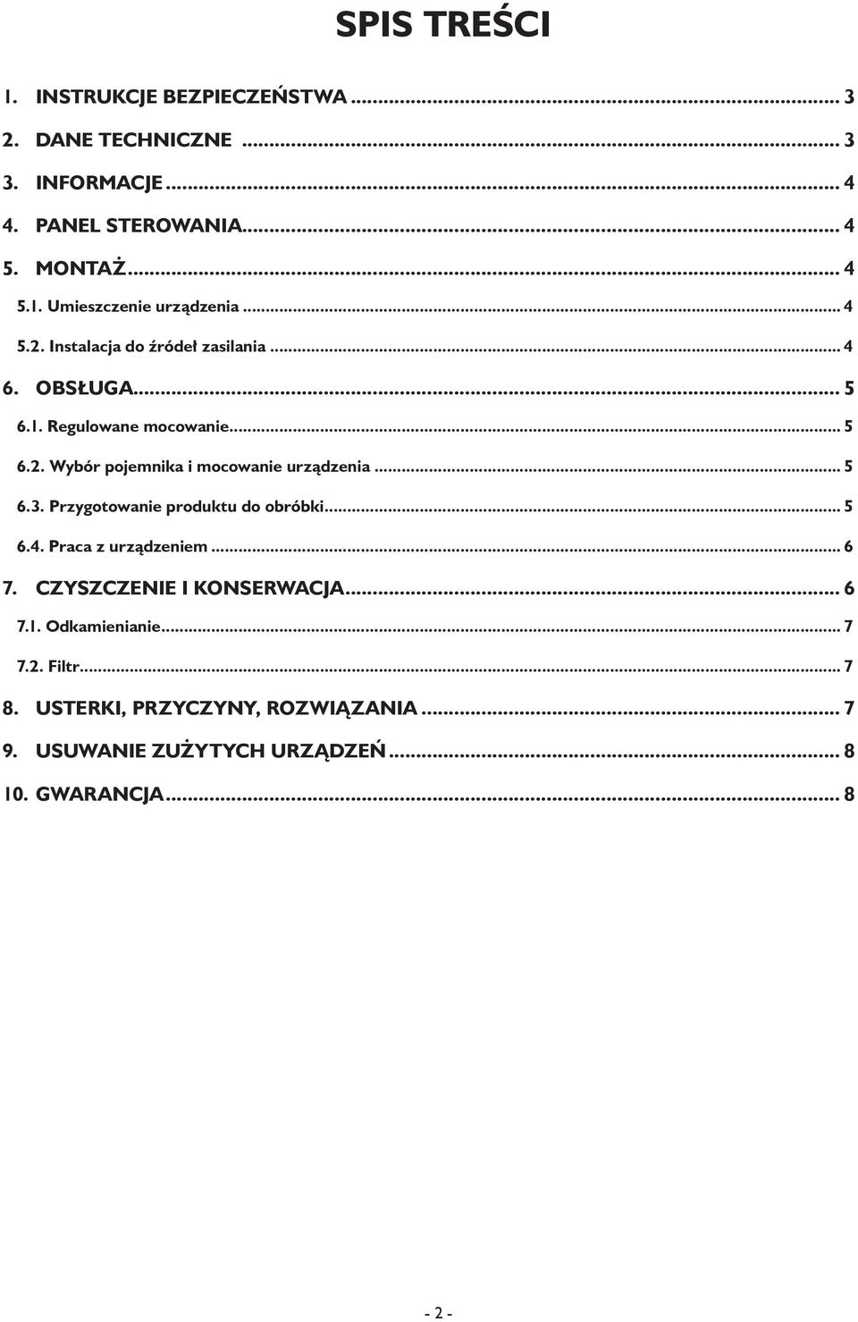 .. 5 6.3. Przygotowanie produktu do obróbki... 5 6.4. Praca z urządzeniem... 6 7. CZYSZCZENIE I KONSERWACJA... 6 7.1. Odkamienianie... 7 7.