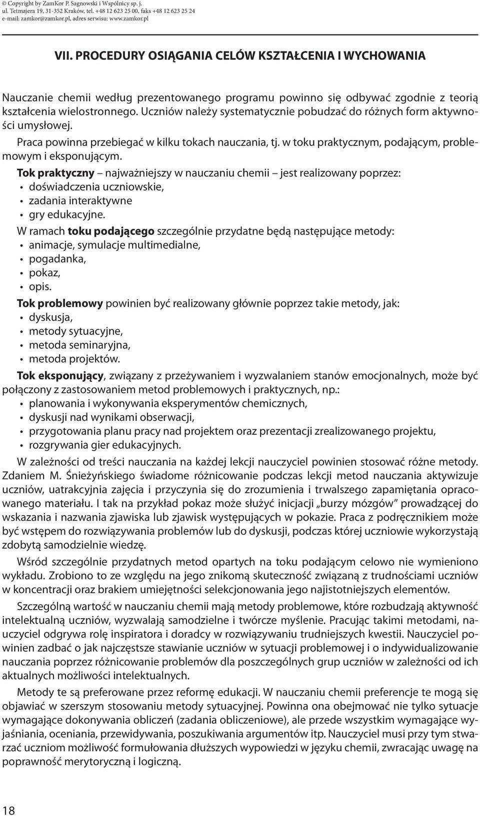 Tok praktyczny najważniejszy w nauczaniu chemii jest realizowany poprzez: doświadczenia uczniowskie, zadania interaktywne gry edukacyjne.