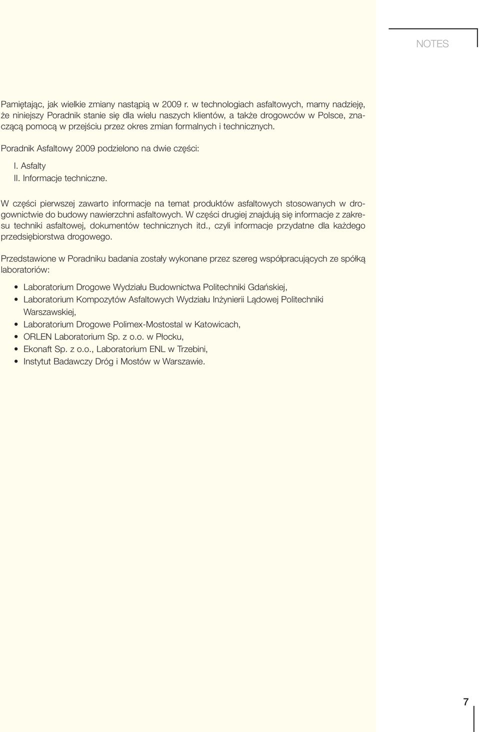 technicznych. Poradnik Asfaltowy 2009 podzielono na dwie części: I. Asfalty II. Informacje techniczne.