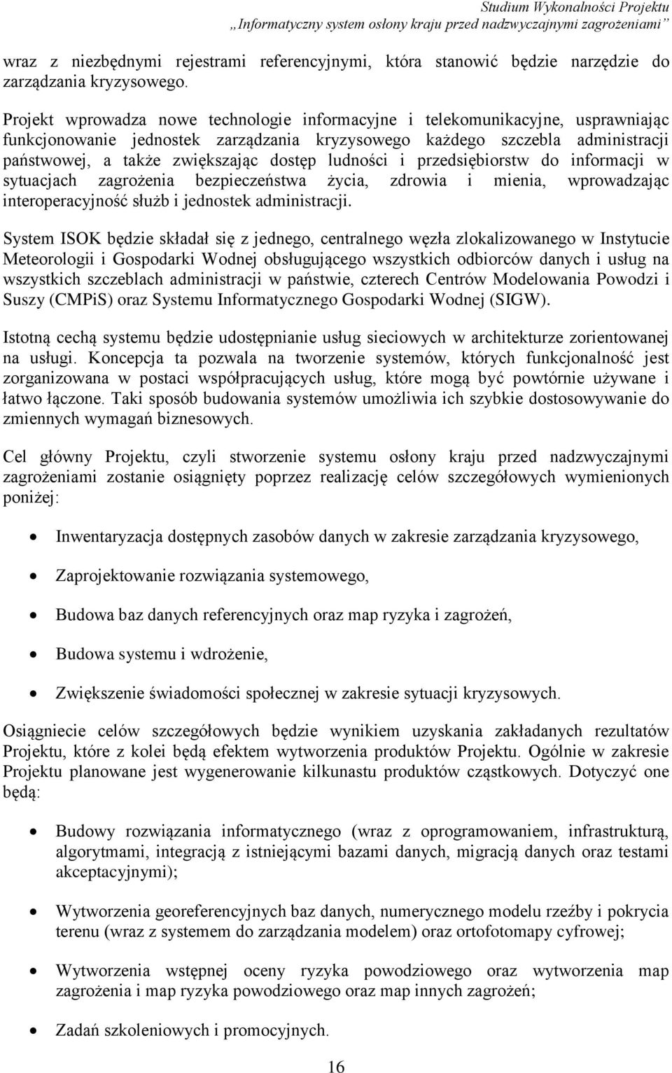 dostęp ludności i przedsiębiorstw do informacji w sytuacjach zagrożenia bezpieczeństwa życia, zdrowia i mienia, wprowadzając interoperacyjność służb i jednostek administracji.