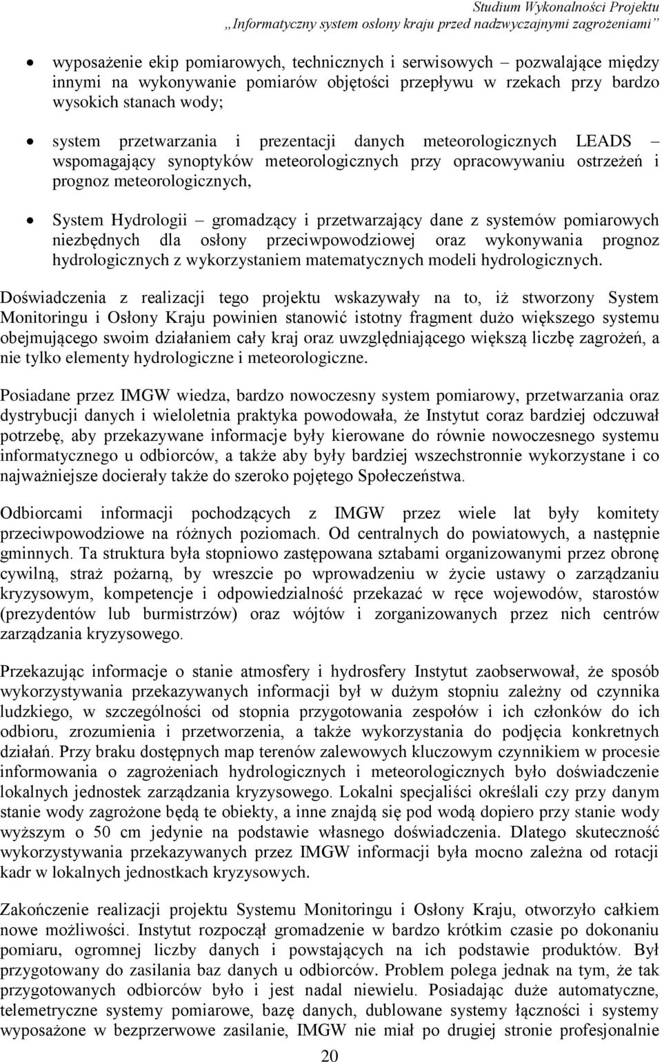 systemów pomiarowych niezbędnych dla osłony przeciwpowodziowej oraz wykonywania prognoz hydrologicznych z wykorzystaniem matematycznych modeli hydrologicznych.