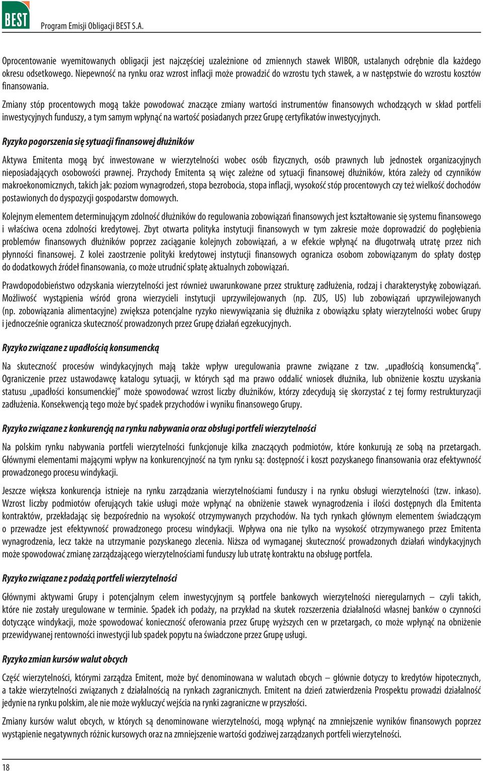 Zmiany stóp procentowych mog¹ tak e powodowaæ znacz¹ce zmiany wartoœci instrumentów finansowych wchodz¹cych w sk³ad portfeli inwestycyjnych funduszy, a tym samym wp³yn¹æ na wartoœæ posiadanych przez
