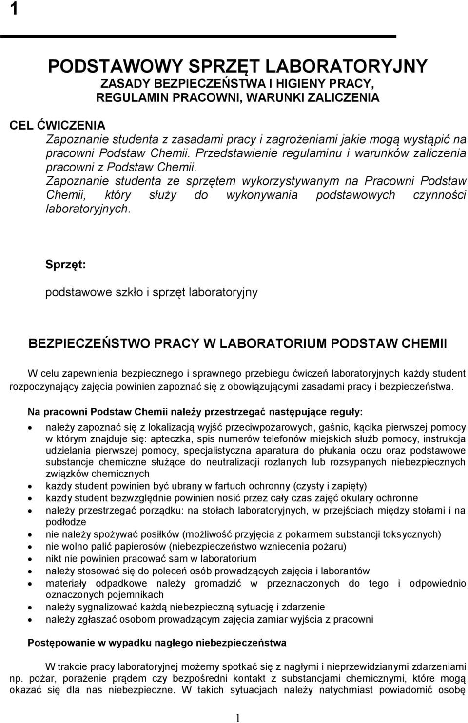 Zapoznanie studenta ze sprzętem wykorzystywanym na Pracowni Podstaw Chemii, który służy do wykonywania podstawowych czynności laboratoryjnych.