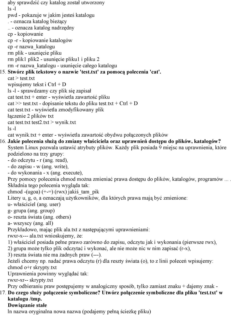 całego katalogu 15. Stwórz plik tekstowy o nazwie 'test.txt' za pomocą polecenia 'cat'. cat > test.txt wpisujemy tekst i Ctrl + D ls -l - sprawdzamy czy plik się zapisał cat test.