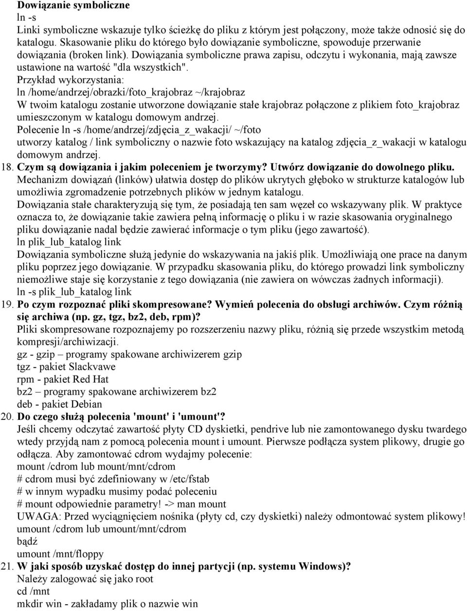 Dowiązania symboliczne prawa zapisu, odczytu i wykonania, mają zawsze ustawione na wartość "dla wszystkich".