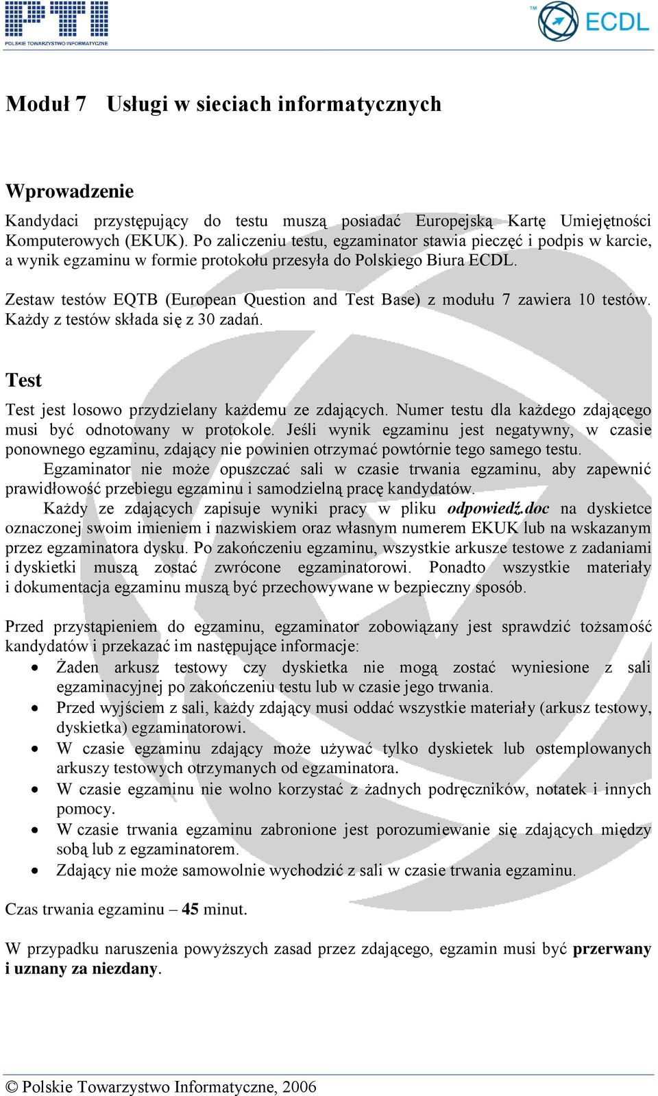 Zestaw testów EQTB (European Question and Test Base) z modułu 7 zawiera 10 testów. Każdy z testów składa się z 30 zadań. Test Test jest losowo przydzielany każdemu ze zdających.