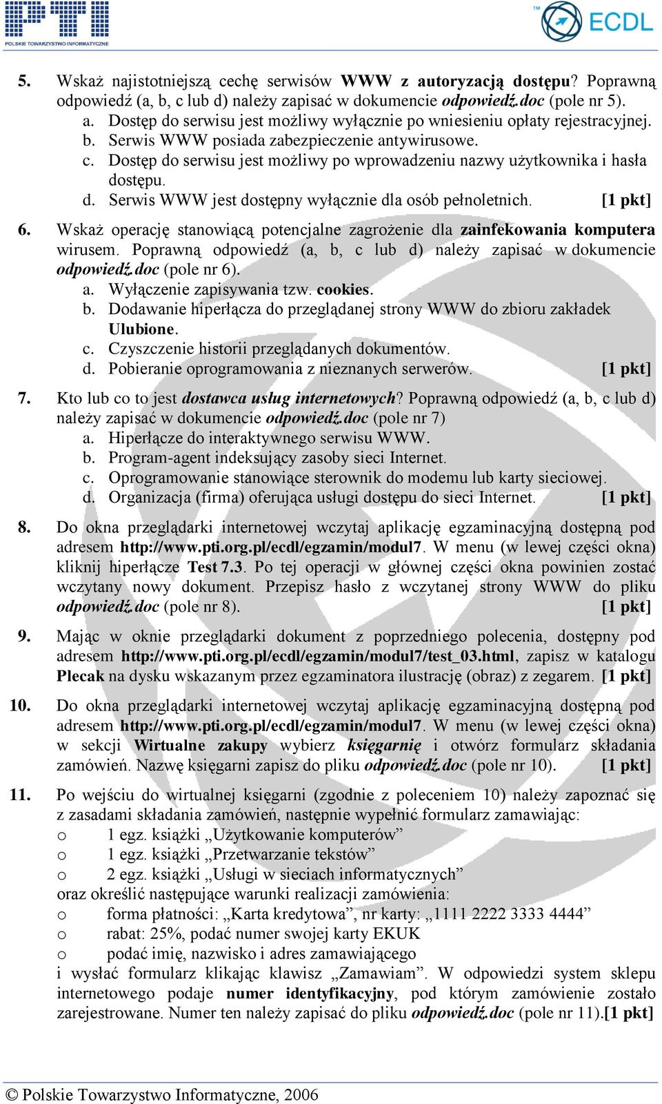 Wskaż operację stanowiącą potencjalne zagrożenie dla zainfekowania komputera wirusem. Poprawną odpowiedź (a, b, c lub d) należy zapisać w dokumencie odpowiedź.doc (pole nr 6). a.