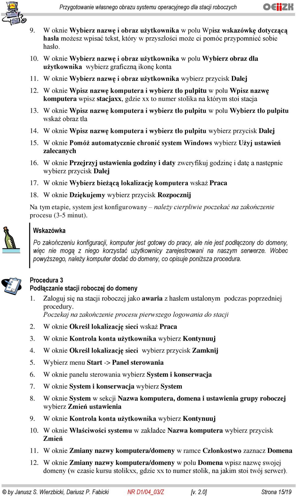 W oknie Wpisz nazwę komputera i wybierz tło pulpitu w polu Wpisz nazwę komputera wpisz stacjaxx, gdzie xx to numer stolika na którym stoi stacja 13.