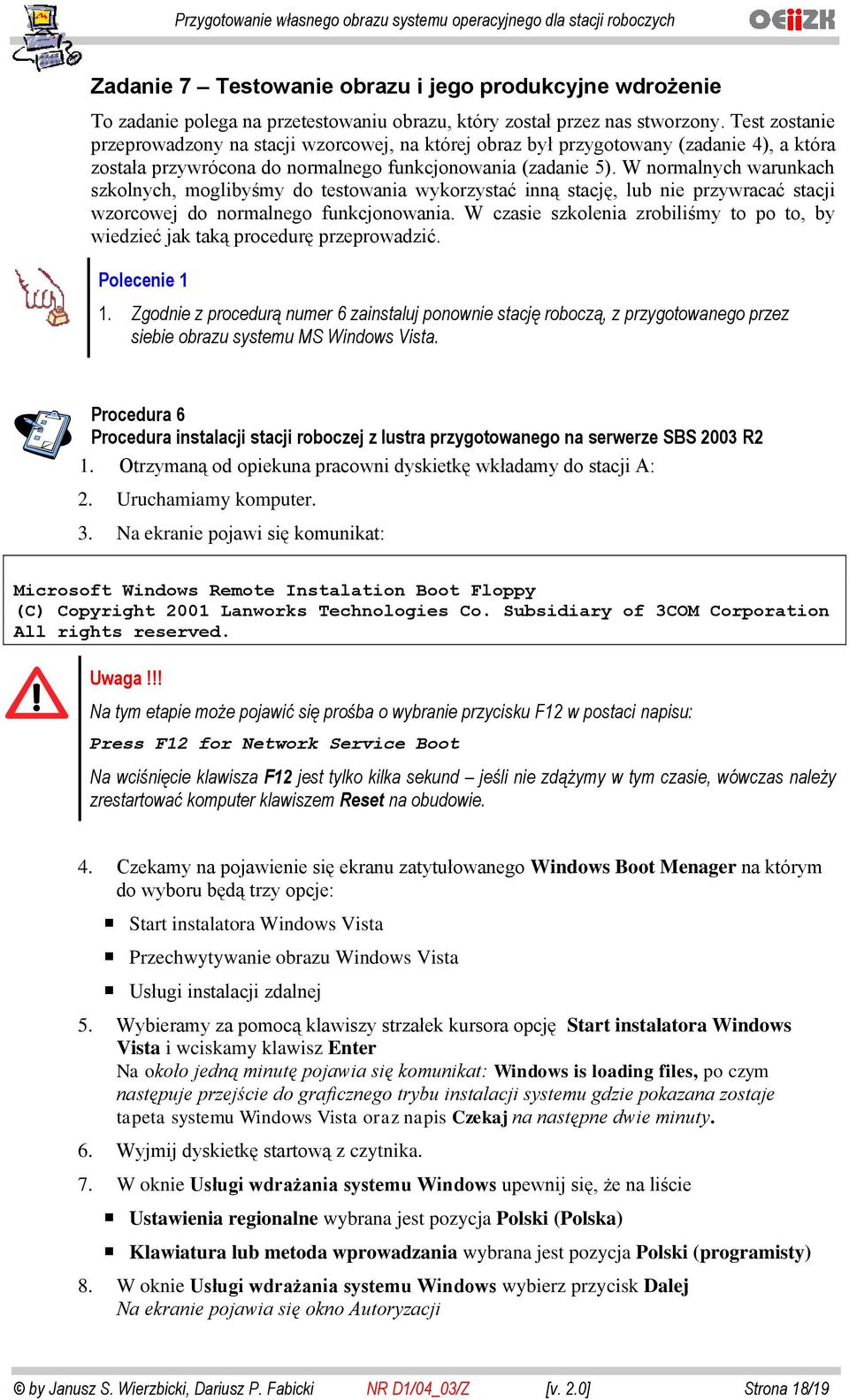 W normalnych warunkach szkolnych, moglibyśmy do testowania wykorzystać inną stację, lub nie przywracać stacji wzorcowej do normalnego funkcjonowania.