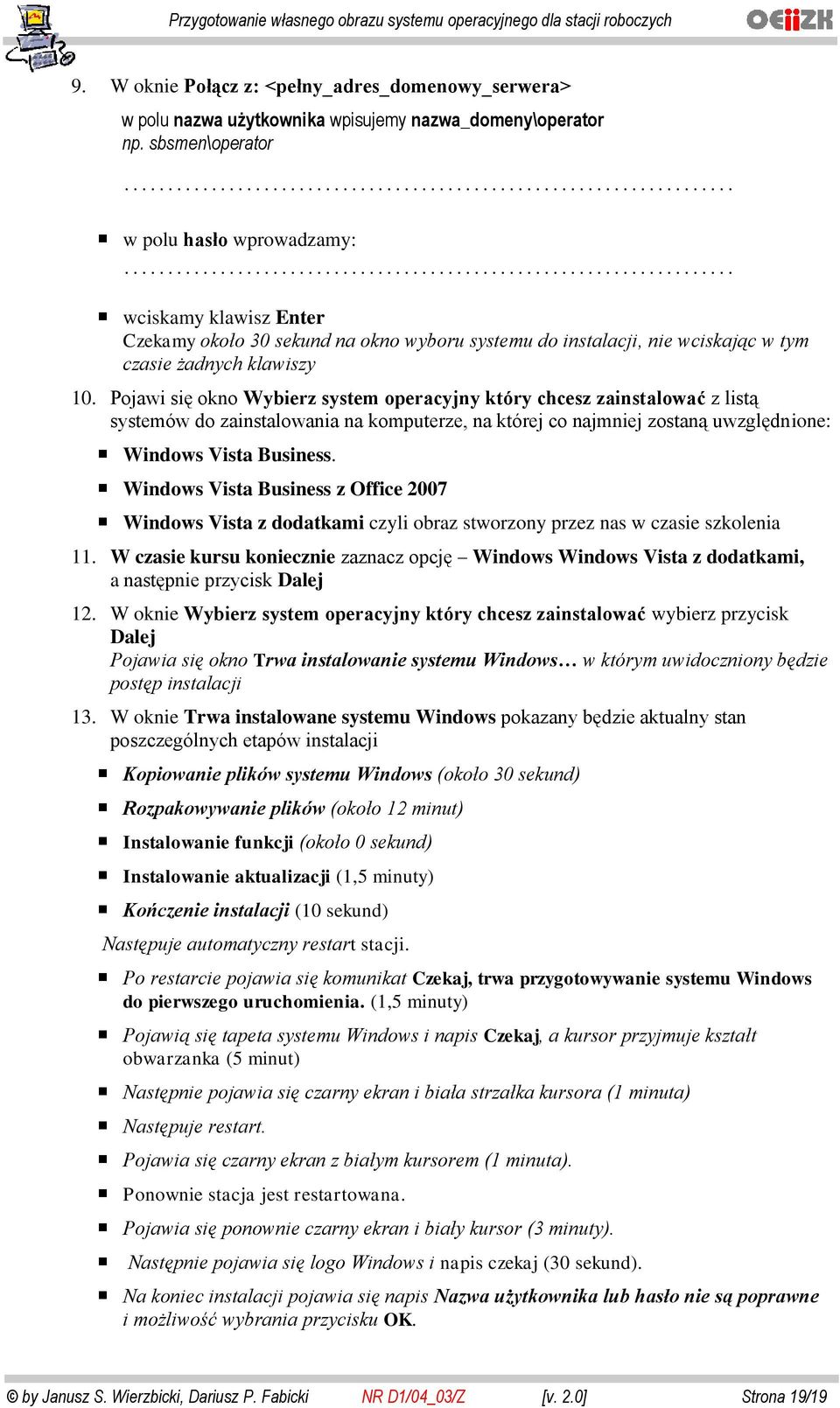 Pojawi się okno Wybierz system operacyjny który chcesz zainstalować z listą systemów do zainstalowania na komputerze, na której co najmniej zostaną uwzględnione: Windows Vista Business.