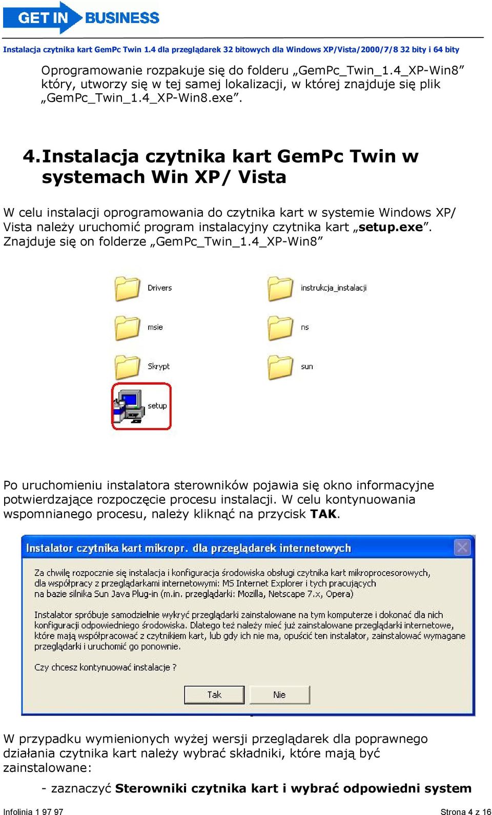 exe. Znajduje się on folderze GemPc_Twin_1.4_XP-Win8 Po uruchomieniu instalatora sterowników pojawia się okno informacyjne potwierdzające rozpoczęcie procesu instalacji.