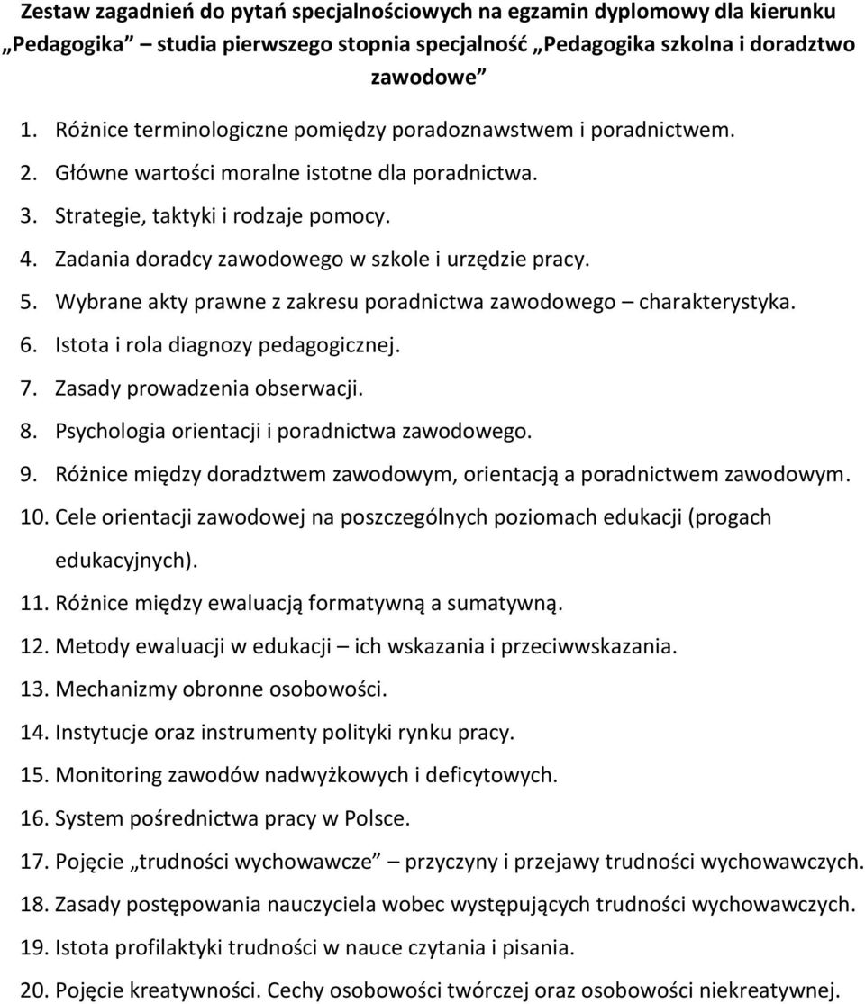 Wybrane akty prawne z zakresu poradnictwa zawodowego charakterystyka. 6. Istota i rola diagnozy pedagogicznej. 7. Zasady prowadzenia obserwacji. 8. Psychologia orientacji i poradnictwa zawodowego. 9.