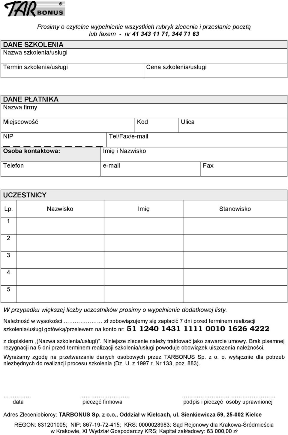 Nazwisko Imię Stanowisko 1 2 3 4 5 W przypadku większej liczby uczestników prosimy o wypełnienie dodatkowej listy.