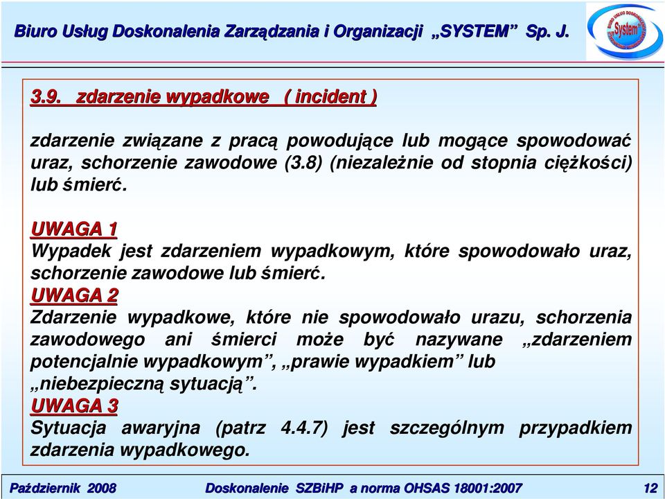 Zdarzenie wypadkowe, które nie spowodowało urazu, schorzenia zawodowego ani śmierci może być nazywane zdarzeniem potencjalnie wypadkowym,