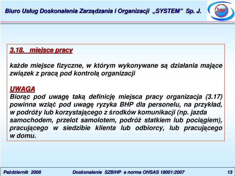 dla personelu, na przykład, w podróży lub korzystającego z środków komunikacji (np jazda samochodem, przelot