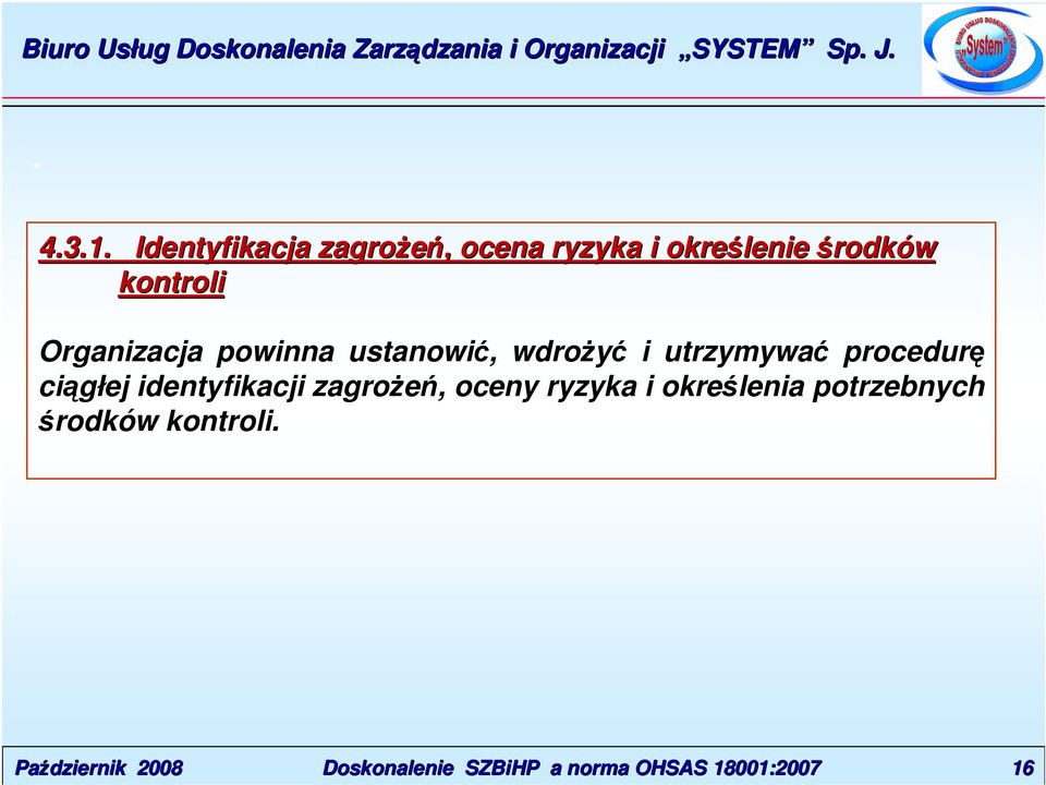 utrzymywać procedurę ciągłej identyfikacji zagrożeń, oceny