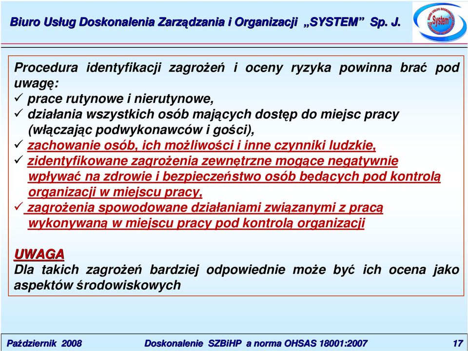 wpływać na zdrowie i bezpieczeństwo osób będących pod kontrolą organizacji w miejscu pracy, zagrożenia spowodowane działaniami związanymi z pracą