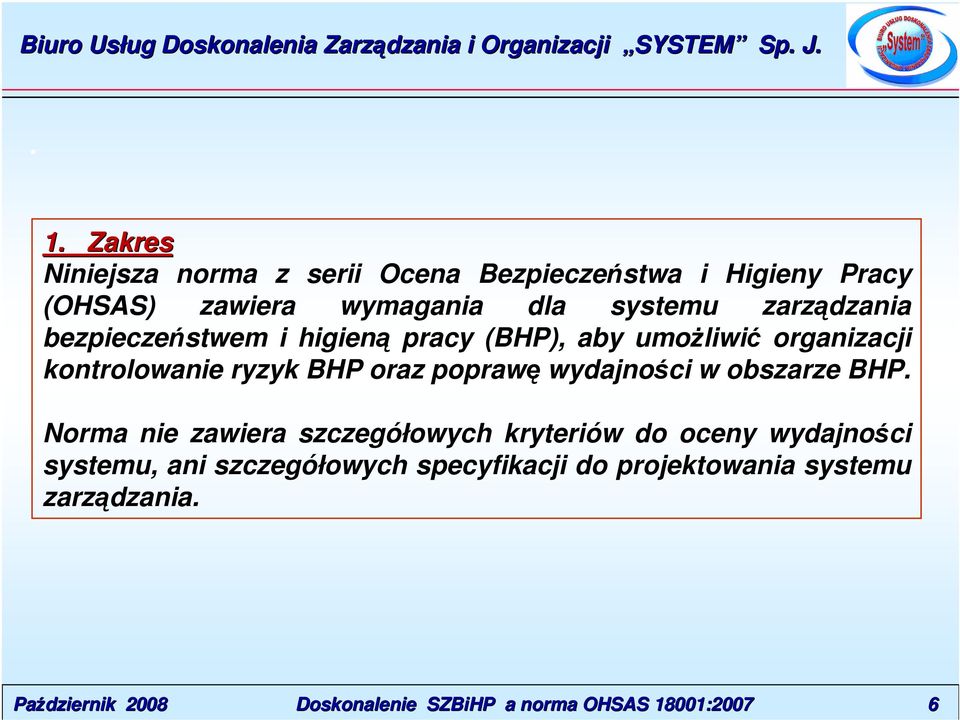 ryzyk BHP oraz poprawę wydajności w obszarze BHP Norma nie zawiera szczegółowych kryteriów do oceny