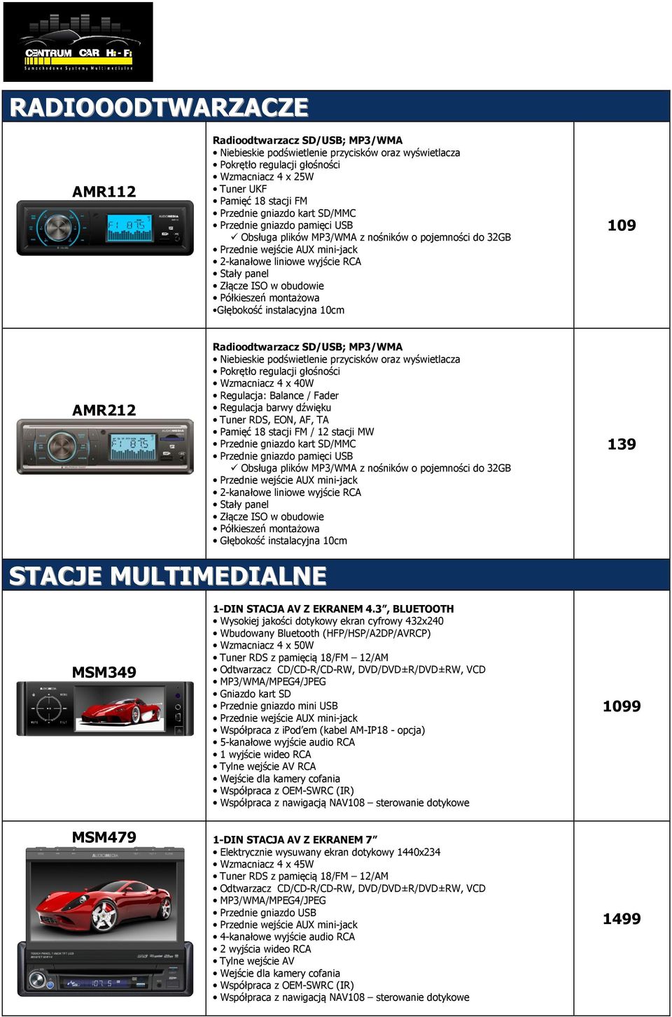 instalacyjna 10cm 109 AMR212 Radioodtwarzacz SD/USB; MP3/WMA Niebieskie podświetlenie przycisków oraz wyświetlacza Pokrętło regulacji głośności Wzmacniacz 4 x 40W Regulacja: Balance / Fader Regulacja