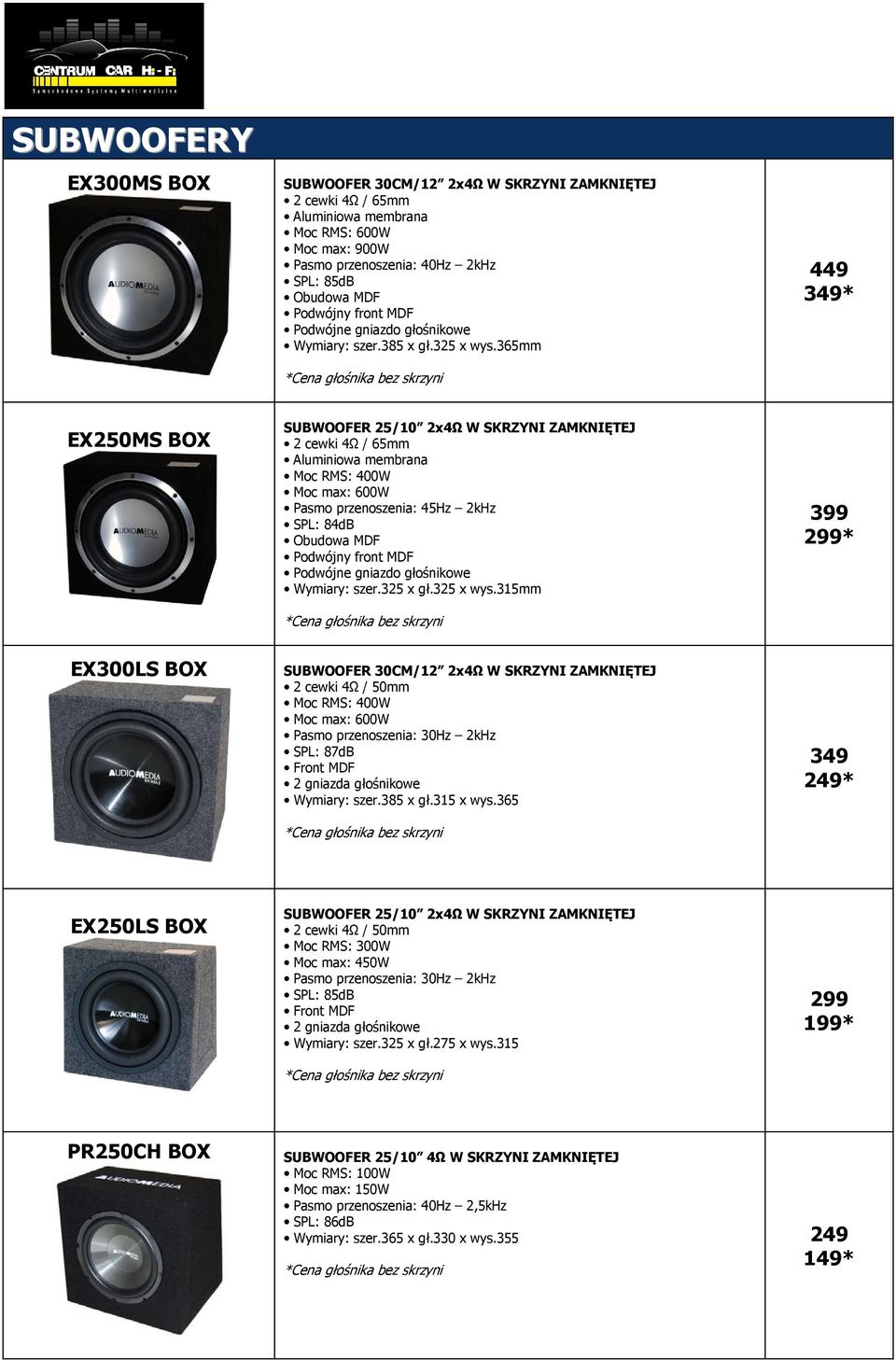 365mm *Cena głośnika bez skrzyni 449 349* EX250MS BOX SUBWOOFER 25/10 2x4Ω W SKRZYNI ZAMKNIĘTEJ 2 cewki 4Ω / 65mm Aluminiowa membrana Moc RMS: 400W Moc max: 600W Pasmo przenoszenia: 45Hz 2kHz SPL: