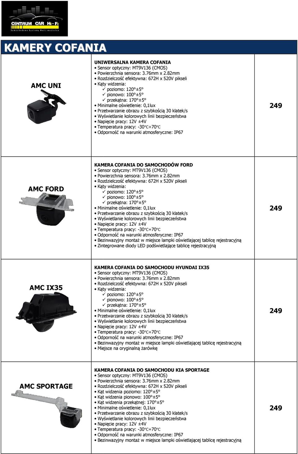 Wyświetlanie kolorowych linii bezpieczeństwa Napięcie pracy: 12V ±4V Temperatura pracy: -30 +70 Odporność na warunki warunk atmosferyczne: IP67 KAMERA COFANIA DO SAMOCHODÓW FORD Sensor optyczny: