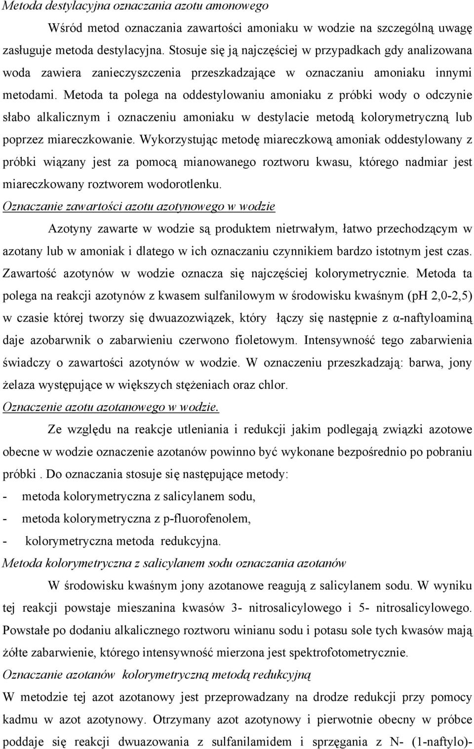 Metoda ta polega na oddestylowaniu amoniaku z próbki wody o odczynie słabo alkalicznym i oznaczeniu amoniaku w destylacie metodą kolorymetryczną lub poprzez miareczkowanie.