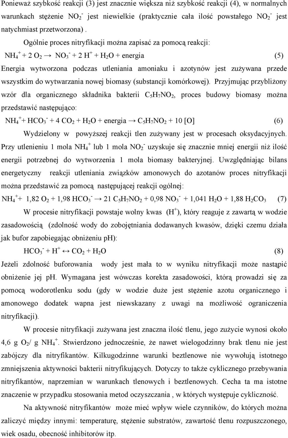 Ogólnie proces nitryfikacji można zapisać za pomocą reakcji: + NH 4 + 2 O 2 NO 3 + 2 H + + H 2 O + energia (5) Energia wytworzona podczas utleniania amoniaku i azotynów jest zużywana przede wszystkim