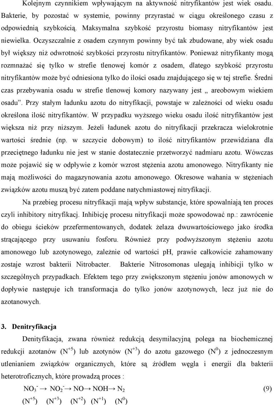 Oczyszczalnie z osadem czynnym powinny być tak zbudowane, aby wiek osadu był większy niż odwrotność szybkości przyrostu nitryfikantów.