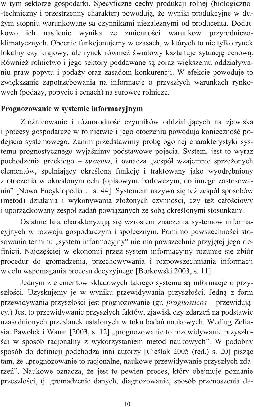 Dodakowo ich nasilenie wynika ze zmienności warunków przyrodniczoklimaycznych.