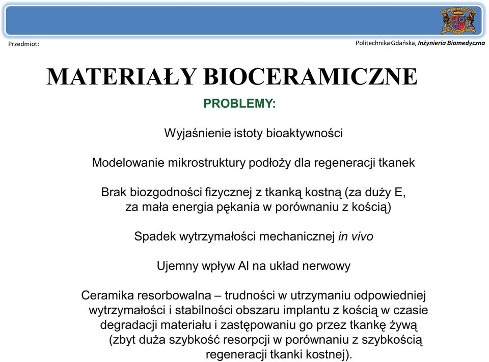 Ujemny wpływ Al na układ nerwowy Ceramika resorbowalna trudności w utrzymaniu odpowiedniej wytrzymałości i stabilności obszaru implantu z