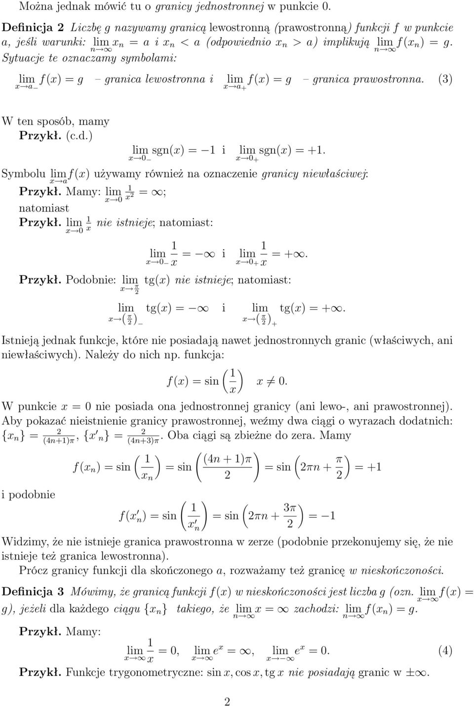 Sytuacje te oznaczamy symbolami: f(x) = g granica lewostronna i f(x) = g granica prawostronna. (3) + W ten sposób, mamy Przykł. (c.d.) sgn(x) = i x 0 x 0 + sgn(x) = +.