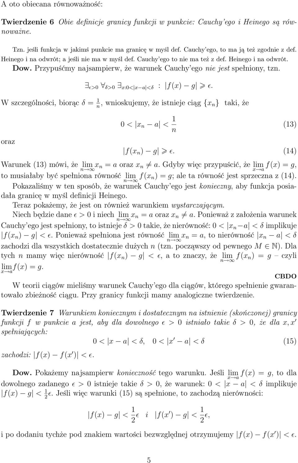 Przypuśćmy najsampierw, że warunek Cauchy ego nie jest spełniony, tzn. ɛ>0 δ>0 x:0< x a <δ : f(x) g ɛ.