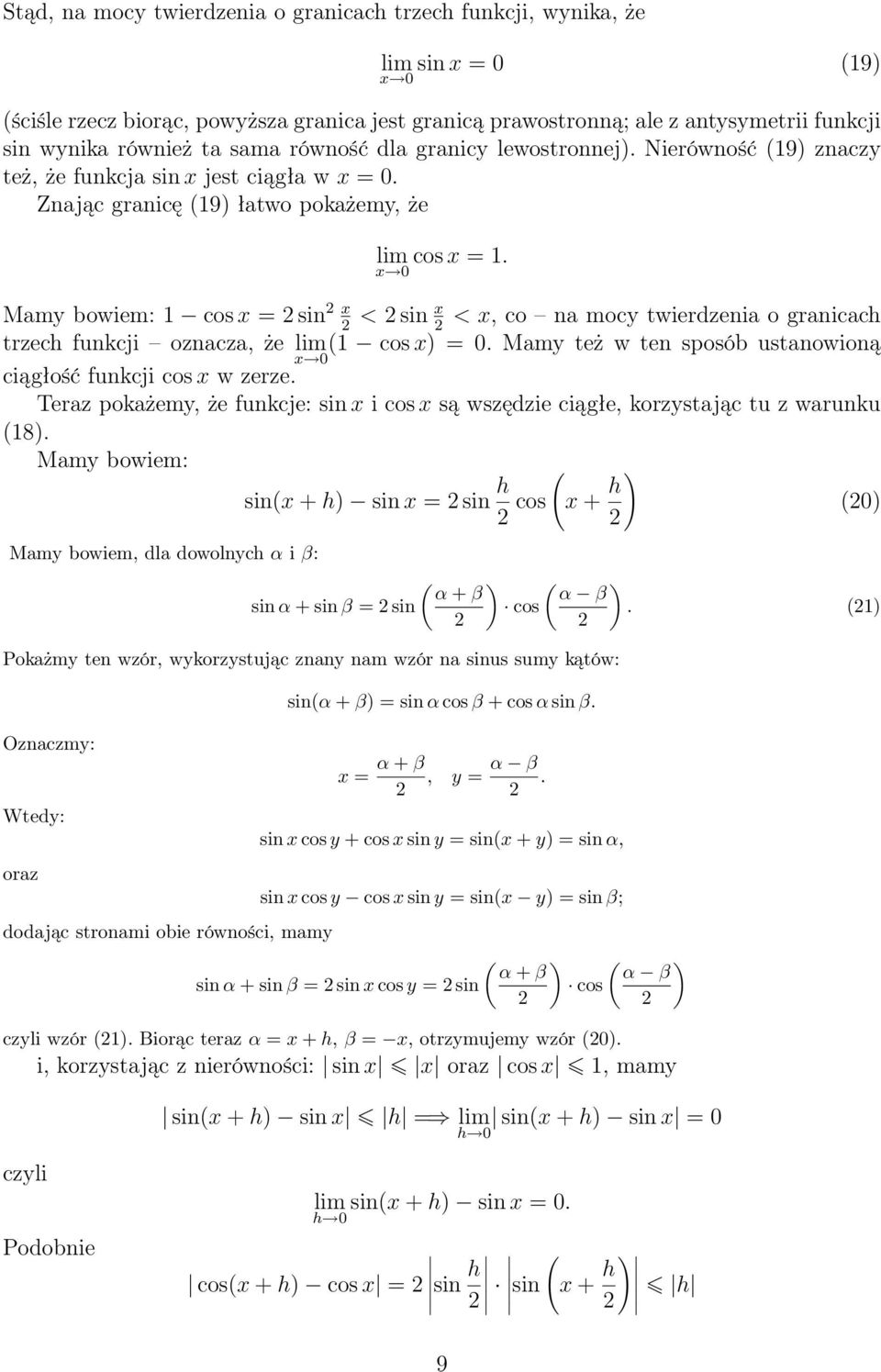 x 0 Mamy bowiem: cos x = sin x < sin x < x, co na mocy twierdzenia o granicach trzech funkcji oznacza, że ( cos x) = 0. Mamy też w ten sposób ustanowioną x 0 ciągłość funkcji cos x w zerze.