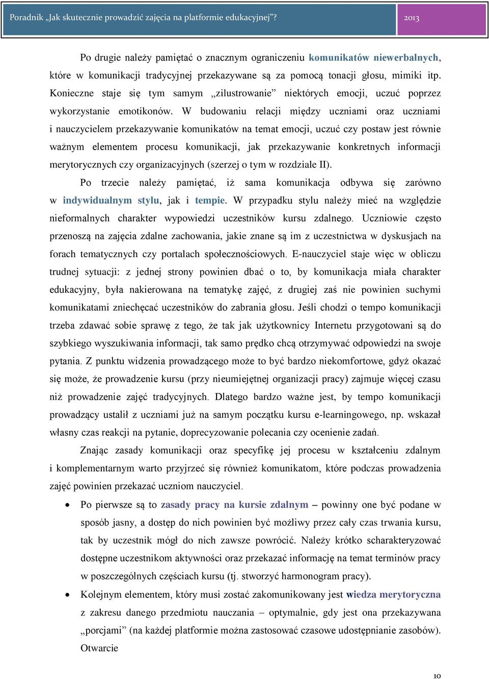 W budowaniu relacji między uczniami oraz uczniami i nauczycielem przekazywanie komunikatów na temat emocji, uczuć czy postaw jest równie ważnym elementem procesu komunikacji, jak przekazywanie