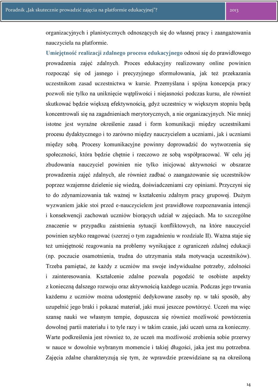 Proces edukacyjny realizowany online powinien rozpocząć się od jasnego i precyzyjnego sformułowania, jak też przekazania uczestnikom zasad uczestnictwa w kursie.