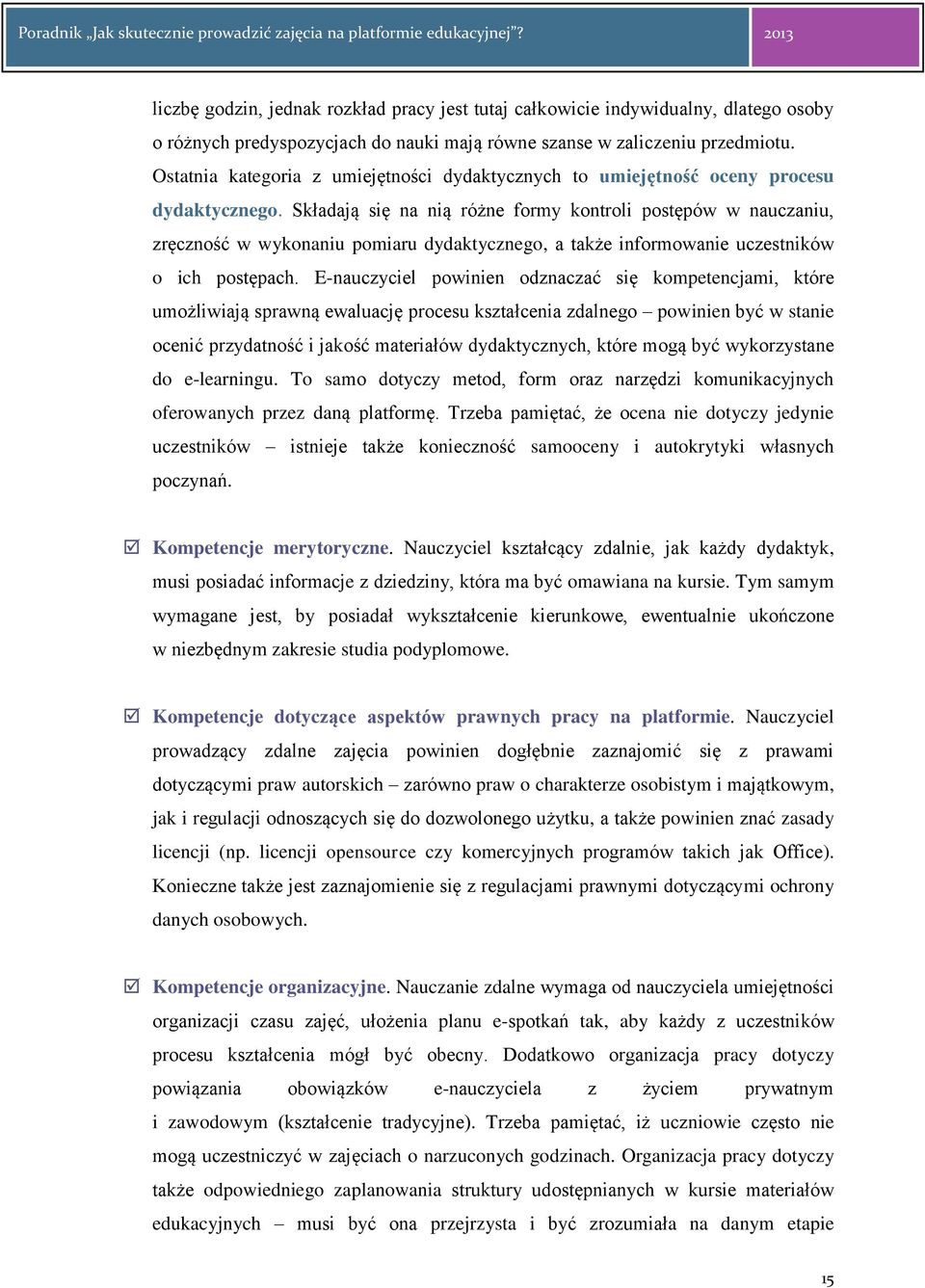 Składają się na nią różne formy kontroli postępów w nauczaniu, zręczność w wykonaniu pomiaru dydaktycznego, a także informowanie uczestników o ich postępach.