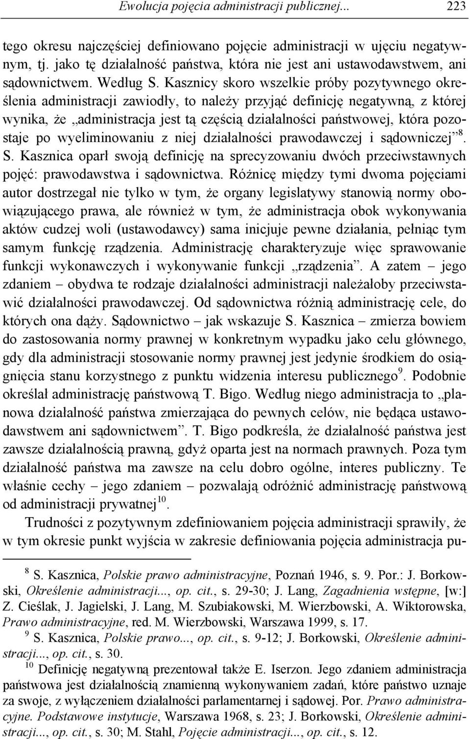Kasznicy skoro wszelkie próby pozytywnego określenia administracji zawiodły, to należy przyjąć definicję negatywną, z której wynika, że administracja jest tą częścią działalności państwowej, która