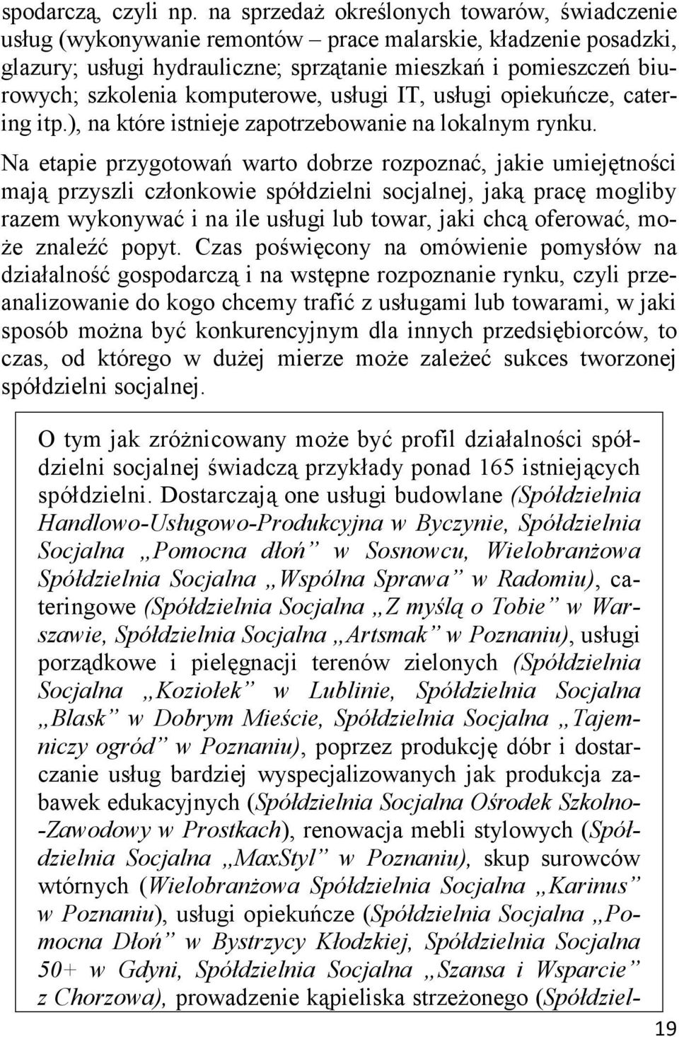 komputerowe, usługi IT, usługi opiekuńcze, catering itp.), na które istnieje zapotrzebowanie na lokalnym rynku.