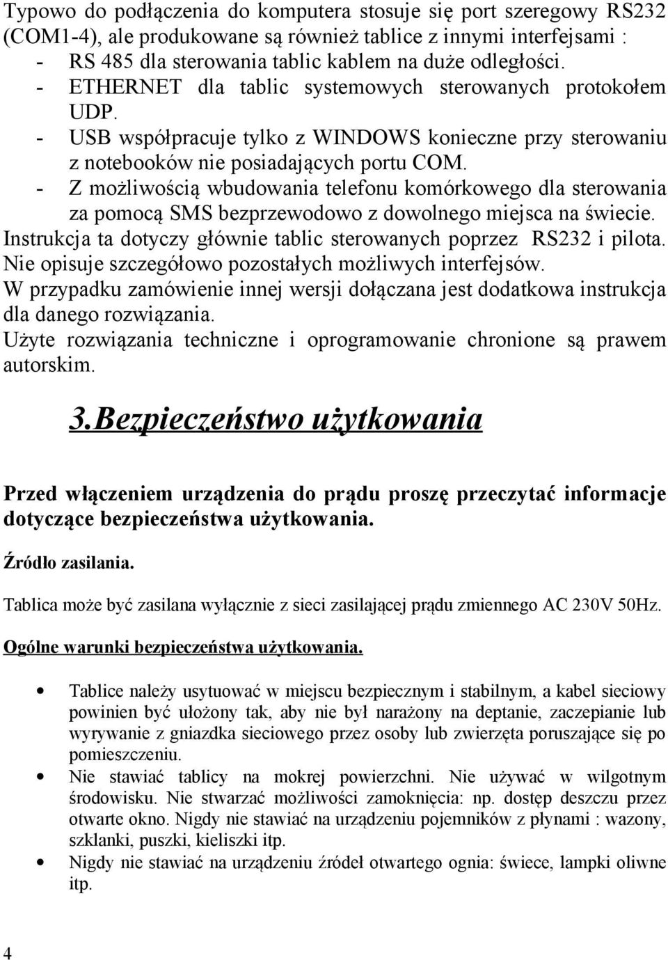 - Z możliwością wbudowania telefonu komórkowego dla sterowania za pomocą SMS bezprzewodowo z dowolnego miejsca na świecie. Instrukcja ta dotyczy głównie tablic sterowanych poprzez RS232 i pilota.