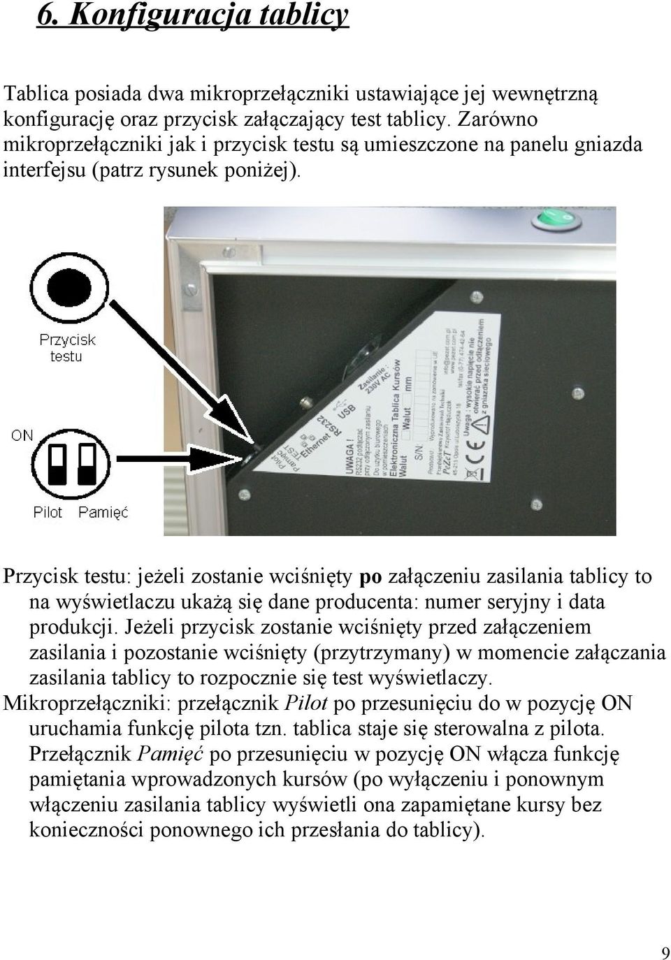 Przycisk testu: jeżeli zostanie wciśnięty po załączeniu zasilania tablicy to na wyświetlaczu ukażą się dane producenta: numer seryjny i data produkcji.