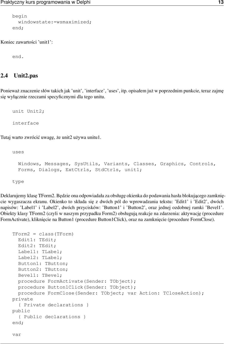 uses Windows, Messages, SysUtils, Variants, Classes, Graphics, Controls, Forms, Dialogs, ExtCtrls, StdCtrls, unit1; type Deklarujemy klasę TForm2.