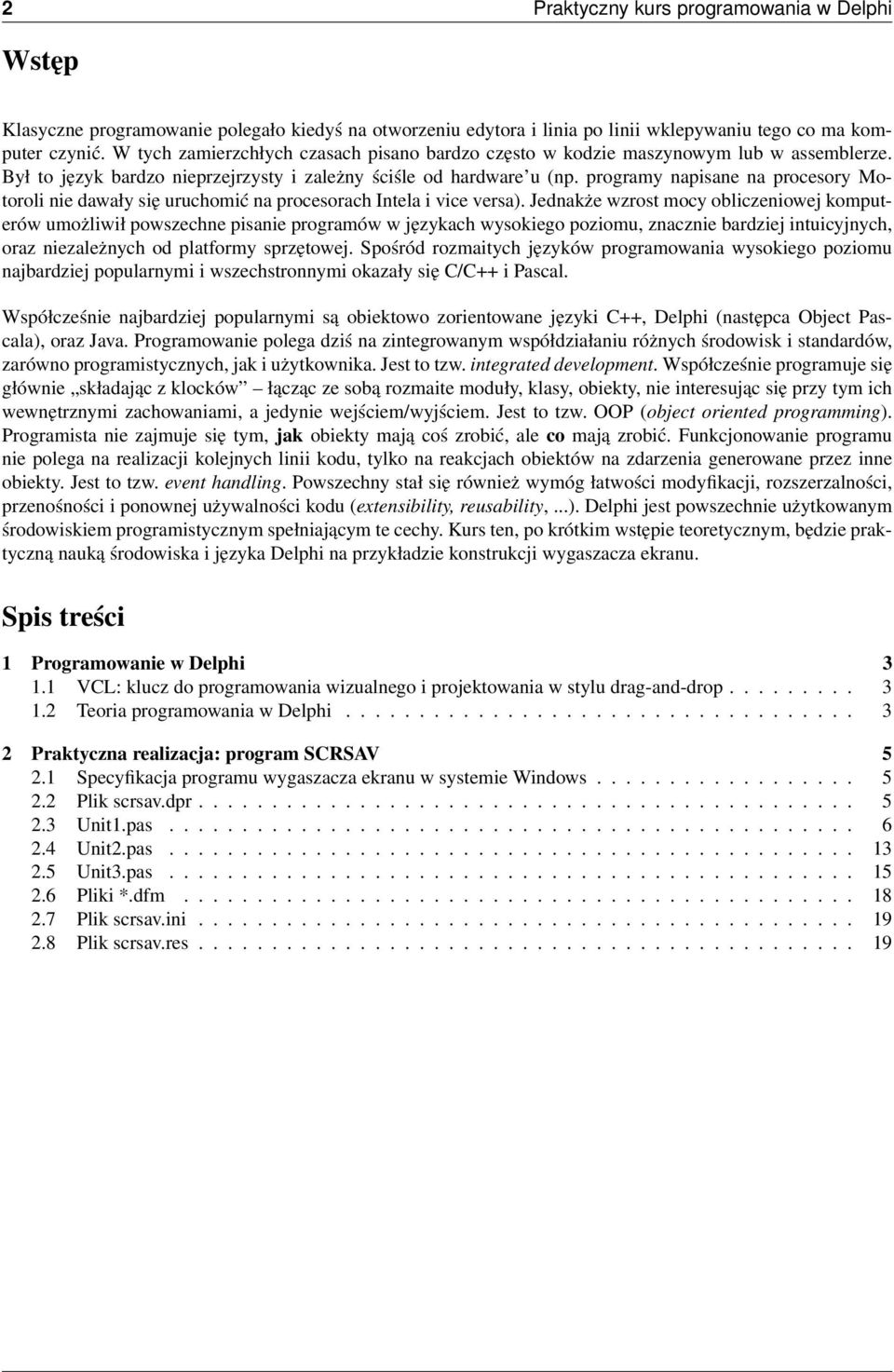 programy napisane na procesory Motoroli nie dawały się uruchomić na procesorach Intela i vice versa).