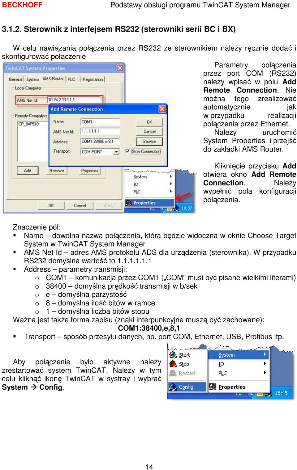 (RS232) naleŝy wpisać w polu Add Remote Connection. Nie moŝna tego zrealizować automatycznie jak w przypadku realizacji połączenia przez Ethernet.