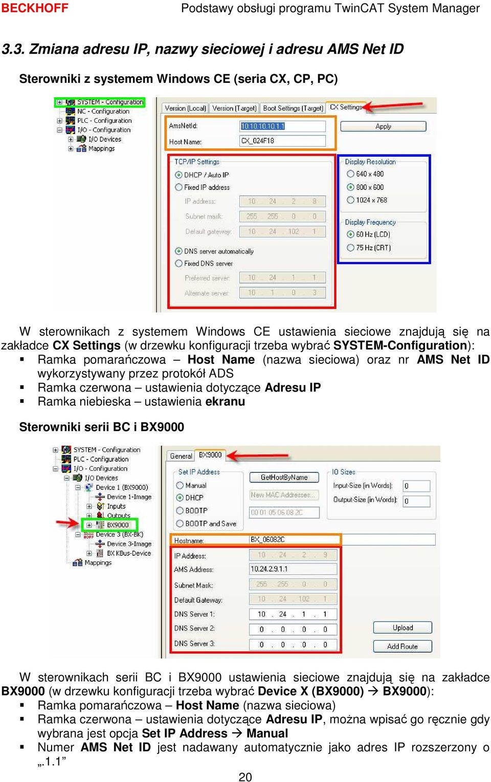 dotyczące Adresu IP Ramka niebieska ustawienia ekranu Sterowniki serii BC i BX9000 W sterownikach serii BC i BX9000 ustawienia sieciowe znajdują się na zakładce BX9000 (w drzewku konfiguracji trzeba