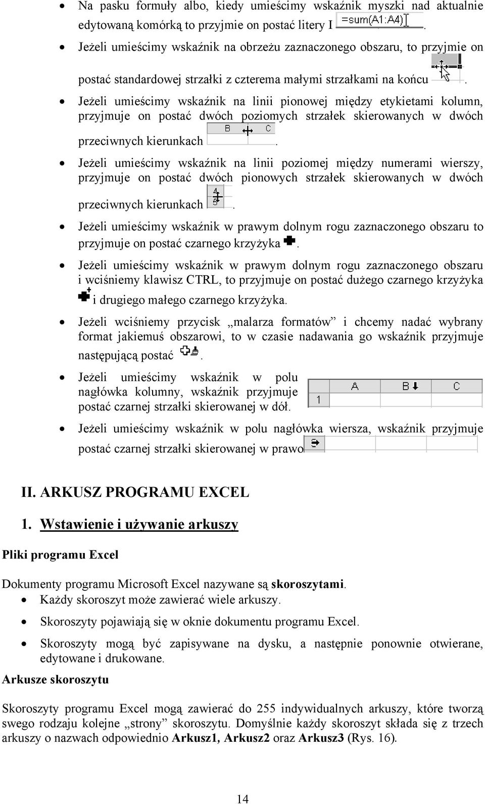 Jeżeli umieścimy wskaźnik na linii pionowej między etykietami kolumn, przyjmuje on postać dwóch poziomych strzałek skierowanych w dwóch przeciwnych kierunkach.