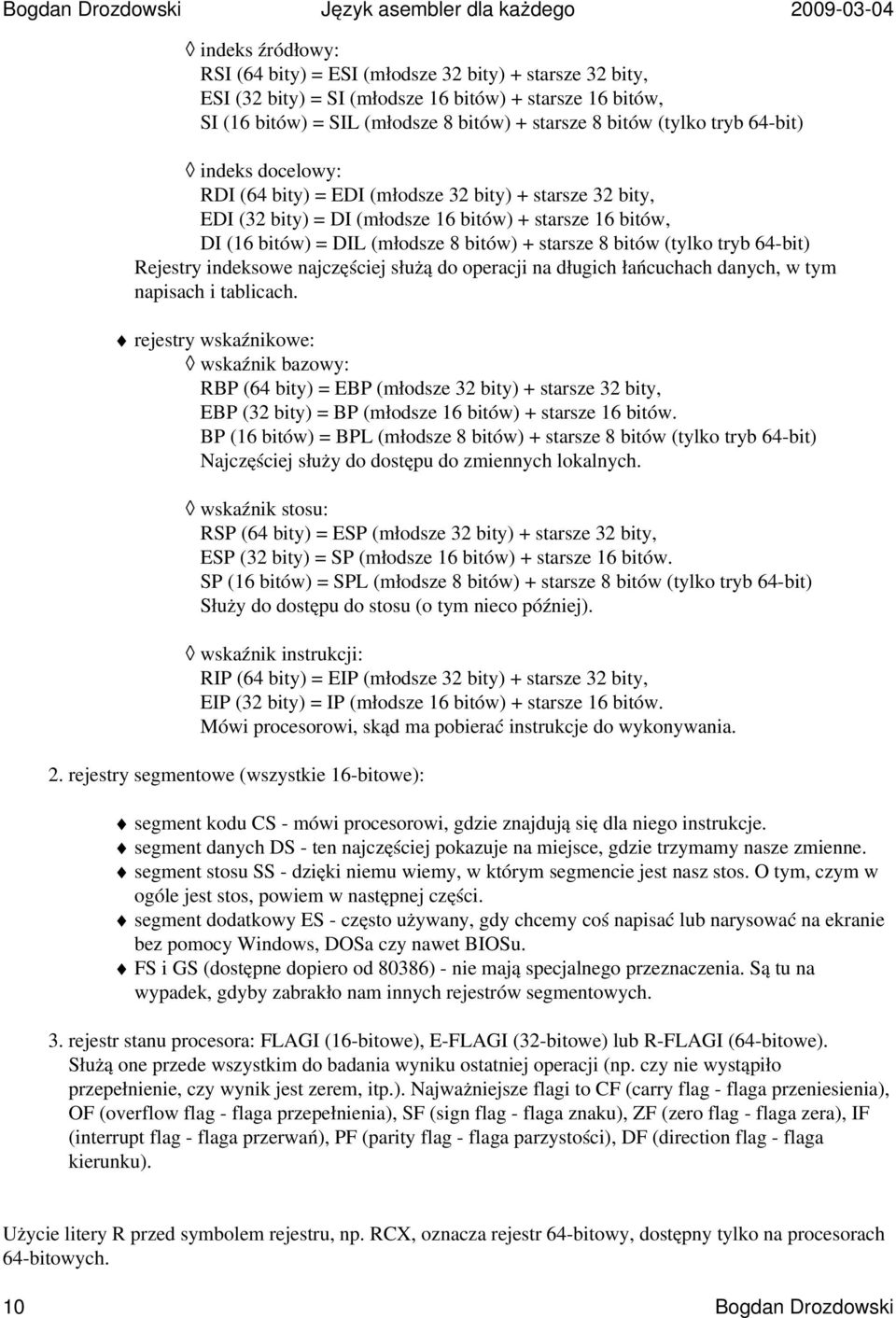 bitów, DI (16 bitów) = DIL (młodsze 8 bitów) + starsze 8 bitów (tylko tryb 64-bit) Rejestry indeksowe najczęściej służą do operacji na długich łańcuchach danych, w tym napisach i tablicach.