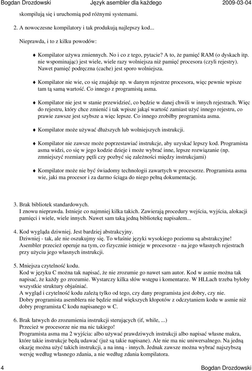 nie wspominając) jest wiele, wiele razy wolniejsza niż pamięć procesora (czyli rejestry). Nawet pamięć podręczna (cache) jest sporo wolniejsza. Kompilator nie wie, co się znajduje np.