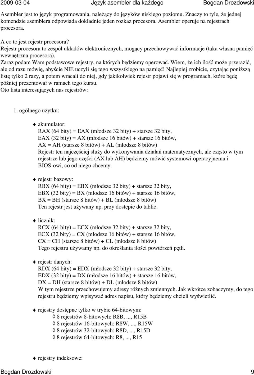 Rejestr procesora to zespół układów elektronicznych, mogący przechowywać informacje (taka własna pamięć wewnętrzna procesora). Zaraz podam Wam podstawowe rejestry, na których będziemy operować.