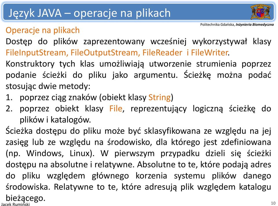 poprzez obiekt klasy File, reprezentujący logiczną ścieżkę do plików i katalogów.